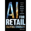 AI for Retail: A Practical Guide to Modernize Your Retail Business with AI and Automation - Hardcover