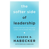 The Softer Side of Leadership: Essential Soft Skills That Transform Leaders and the People They Lead - Paperback