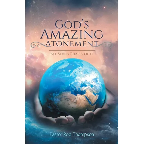 God's Amazing Atonement: All Seven Phases of It - Paperback