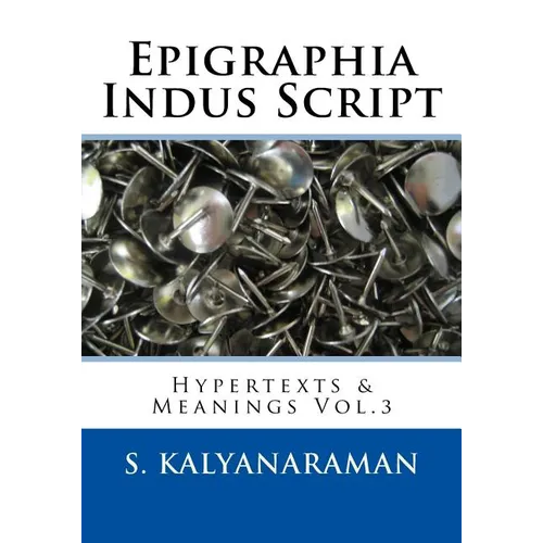 Epigraphia Indus Script: Hypertexts & Meanings Vol.3 - Paperback