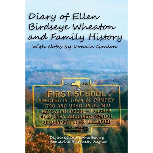 Diary of Ellen Birdseye Wheaton and Family History: Digitized and Updated by Katharine E Wagner - Paperback