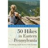 Explorer's Guide 50 Hikes in Eastern Pennsylvania: From the Mason-Dixon Line to the Poconos and North Mountain - Paperback