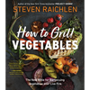 How to Grill Vegetables: The New Bible for Barbecuing Vegetables Over Live Fire - Paperback