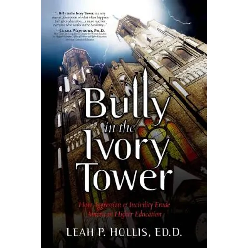 Bully in the Ivory Tower: How Aggression and Incivility Erode American Higher Education - Paperback