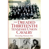 The Dreaded 13th Tennessee Union Cavalry: Marauding Mountain Men - Paperback