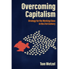 Overcoming Capitalism: Strategy for the Working Class in the 21st Century - Paperback