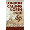 London Calling North Pole: The True Revelations of a German Spy - Hardcover