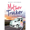 Mother Trucker: Because It's Never Too Late! - Hardcover