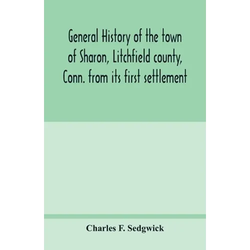 General history of the town of Sharon, Litchfield county, Conn. from its first settlement - Paperback