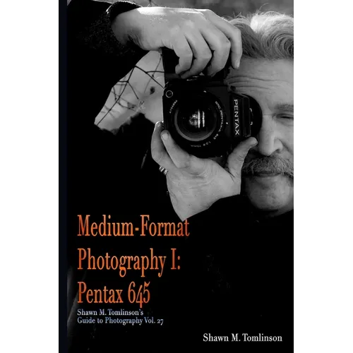 Medium-Format Photography I: Pentax 645 - Paperback