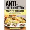 Anti Inflammatory Complete Cookbook: Over 100 Delicious Recipes to Reduce Inflammation, Be Healthy and Feel Amazing - Hardcover