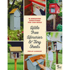 Little Free Libraries & Tiny Sheds: 12 Miniature Structures You Can Build - Paperback