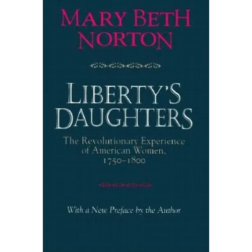 Liberty's Daughters: The Revolutionary Experience of American Women, 1750-1800 - Paperback