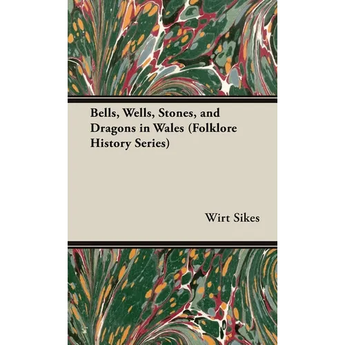 Bells, Wells, Stones, and Dragons in Wales (Folklore History Series) - Hardcover