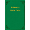 Etiquette For Little Folks - Paperback