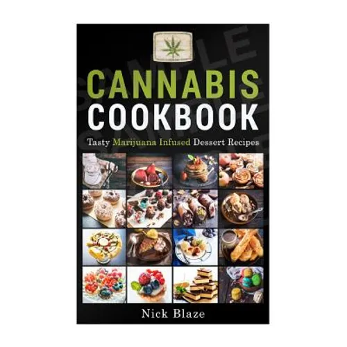 Cannabis Cookbook: Tasty Marijuana Infused Dessert Recipes - Paperback