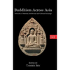 Buddhism Across Asia: Networks of Material, Intellectual and Cultural Exchange, Volume 1 - Hardcover