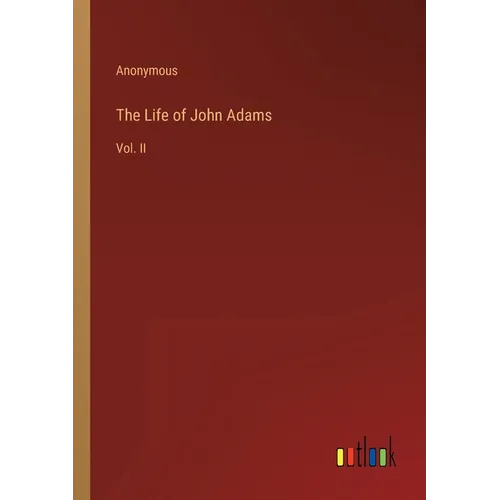 The Life of John Adams: Vol. II - Paperback