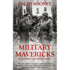 Military Mavericks: Extraordinary Men of Battle - Paperback