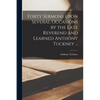 Forty Sermons Upon Several Occasions by the Late Reverend and Learned Anthony Tuckney ... - Paperback