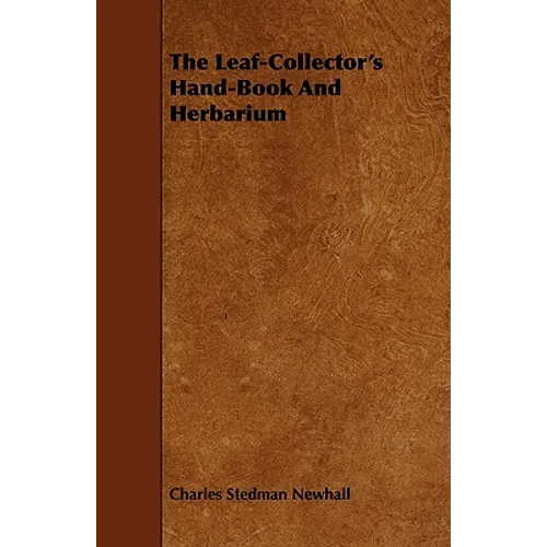 The Leaf-Collector's Hand-Book And Herbarium - Paperback