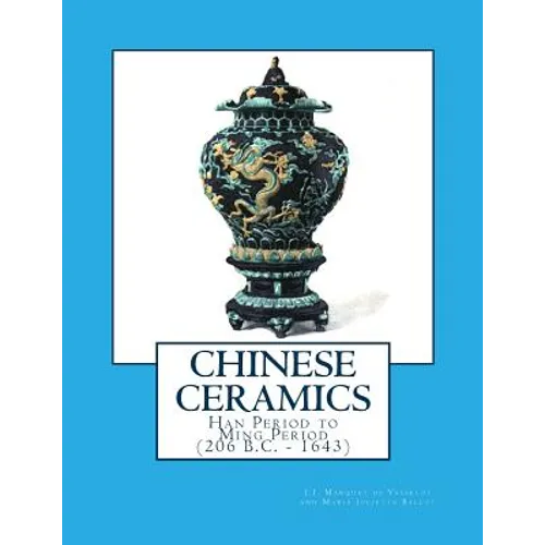 Chinese Ceramics: Han Period to Ming Period (206 B.C. - 1643) - Paperback