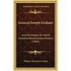 General Joseph Graham: And His Papers On North Carolina Revolutionary History (1904) - Hardcover
