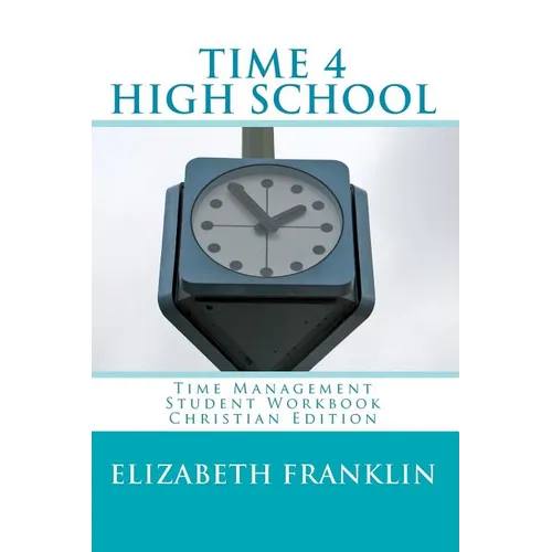 TIME 4 HIGH SCHOOL Christian Edition: Time Management Student Workbook - Paperback