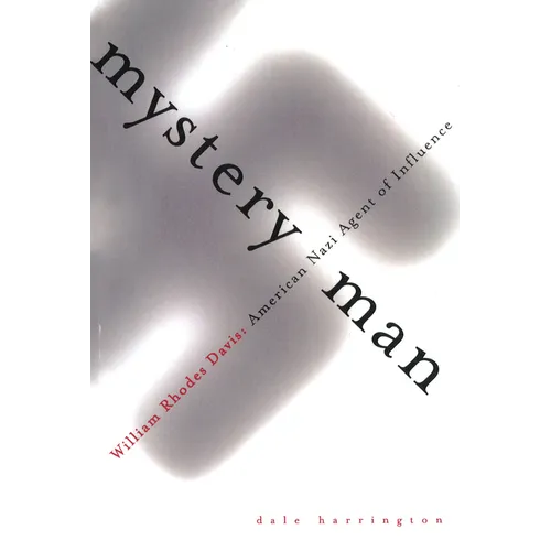 Mystery Man: William Rhodes Davis, American Nazi Agent of Influence - Paperback