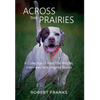 Across the Prairies: A Collection of Field Trial Articles, Interviews, and Original Stories - Hardcover