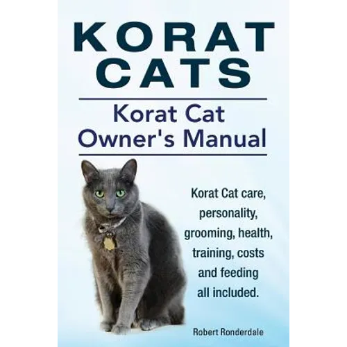 Korat Cats. Korat Cat Owners Manual. Korat Cat care, personality, grooming, health, training, costs and feeding all included. - Paperback