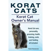 Korat Cats. Korat Cat Owners Manual. Korat Cat care, personality, grooming, health, training, costs and feeding all included. - Paperback