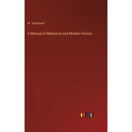A Manual of Mediaeval and Modern History - Hardcover