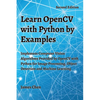 Learn OpenCV with Python by Examples: Implement Computer Vision Algorithms Provided by OpenCV with Python for Image Processing, Object Detection and M - Paperback