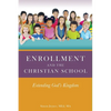 Enrollment and the Christian School: Extending God's Kingdom - Paperback
