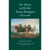 Six Years with the Texas Rangers, 1875 to 1881 - Paperback