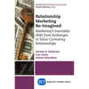 Relationship Marketing Re-Imagined: Marketing's Inevitable Shift from Exchanges to Value Cocreating Relationships - Paperback