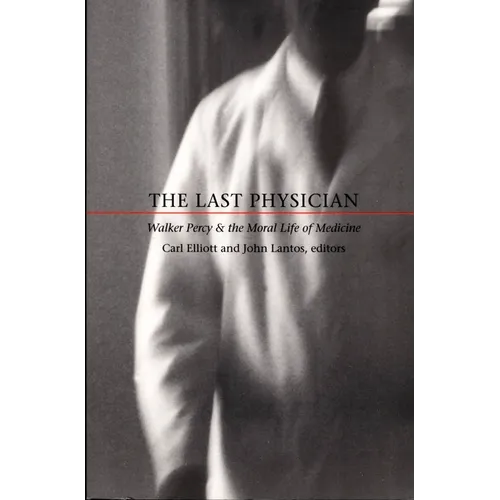 The Last Physician: Walker Percy and the Moral Life of Medicine - Paperback