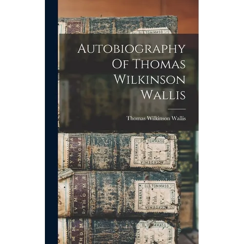 Autobiography Of Thomas Wilkinson Wallis - Hardcover