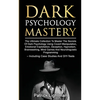 Dark Psychology Mastery: The Ultimate Collection To Master The Secrets Of Dark Psychology Using Covert Manipulation, Emotional Exploitation, Deception - Paperback