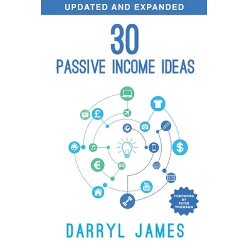 30 Passive Income Ideas: The most trusted passive income guide to taking charge & building your residual income portfolio - Paperback