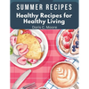 Summer Recipes: Healthy Recipes for Healthy Living - Paperback