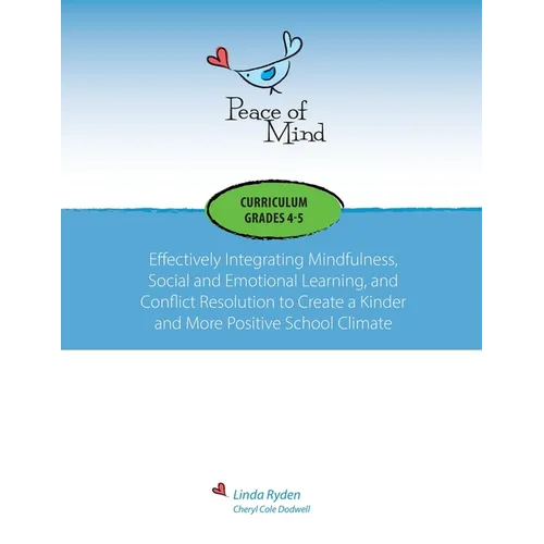 Peace of Mind Curriculum for Grades 4 and 5: Mindfulness-based Social and Emotional Learning and Conflict Resolution for a More Positive and Inclusive - Paperback
