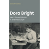 Dora Bright: Her Life and Works in the Public Eye - Hardcover
