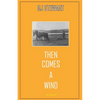 Then Comes a Wind - Paperback