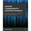 Essential Cryptography for JavaScript Developers: A practical guide to leveraging common cryptographic operations in Node.js and the browser - Paperback