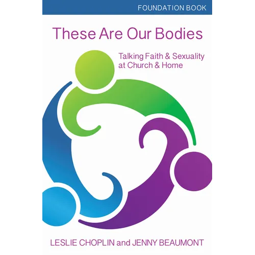 These Are Our Bodies, Foundation Book: Talking Faith & Sexuality at Church & Home - Paperback