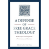 A Defense of Free Grace Theology: With Respect to Saving Faith, Perseverance, and Assurance - Paperback