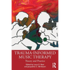Trauma-Informed Music Therapy: Theory and Practice - Paperback