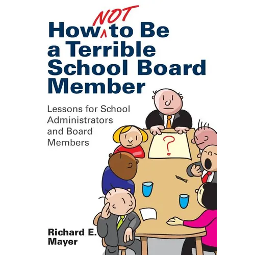 How Not to Be a Terrible School Board Member: Lessons for School Administrators and Board Members - Paperback